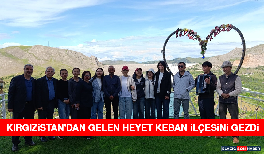 Kırgızistan'dan Gelen Heyet Keban İlçesini Gezdi