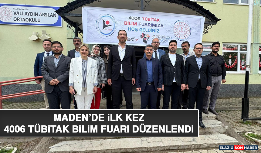 Maden’de İlk Kez 4006 TÜBİTAK Bilim Fuarı Düzenlendi