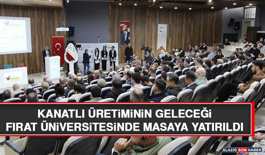 Kanatlı Üretiminin Geleceği Fırat Üniversitesinde Masaya Yatırıldı