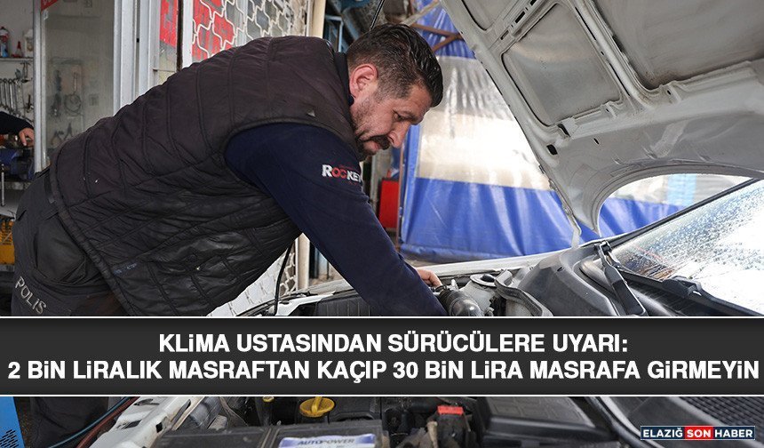 Klima Ustasından Sürücülere Uyarı: 2 Bin Liralık Masraftan Kaçıp 30 Bin Lira Masrafa Girmeyin