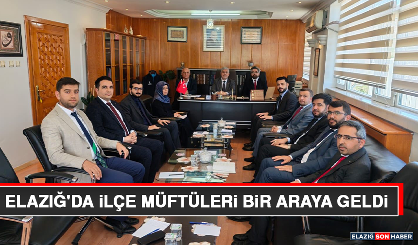 Elazığ'da İlçe Müftüleri Bir Araya Geldi