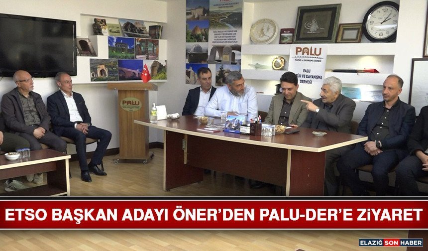 ETSO Başkan Adayı Öner’den Palu-Der’e Ziyaret