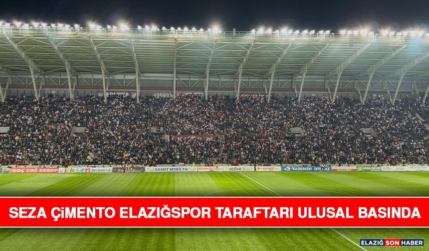Seza Çimento Elazığspor Taraftarı Ulusal Basında