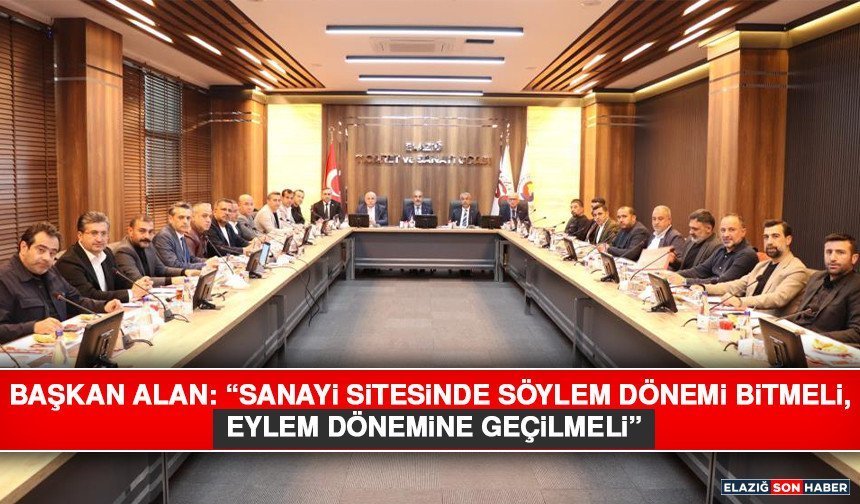 Başkan Alan: “Sanayi Sitesinde Söylem Dönemi Bitmeli, Eylem Dönemine Geçilmeli”