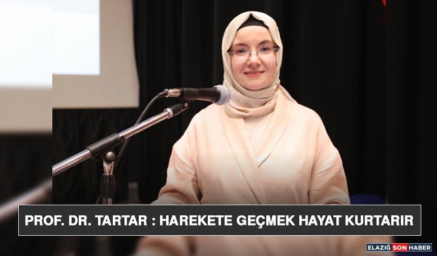 Prof. Dr. Tartar : Harekete Geçmek Hayat Kurtarır