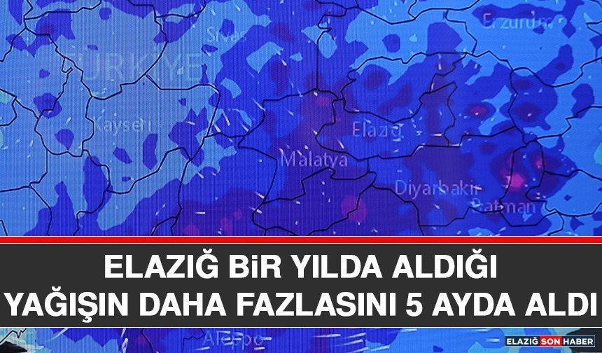 Elazığ Bir Yılda Aldığı Yağışın Daha Fazlasını 5 Ayda Aldı