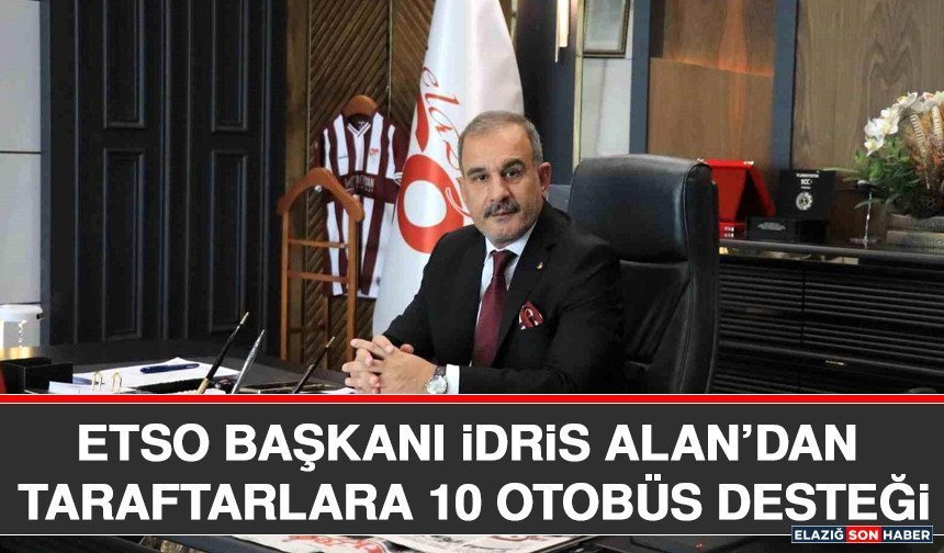 ETSO Başkanı İdris Alan’dan Taraftarlara 10 Otobüs Desteği