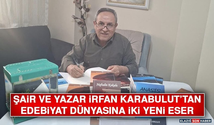 Şair ve Yazar İrfan Karabulut’tan Edebiyat Dünyasına İki Yeni Eser