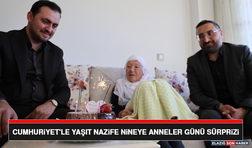 Cumhuriyet'le Yaşıt Nazife Nineye Anneler Günü Sürprizi