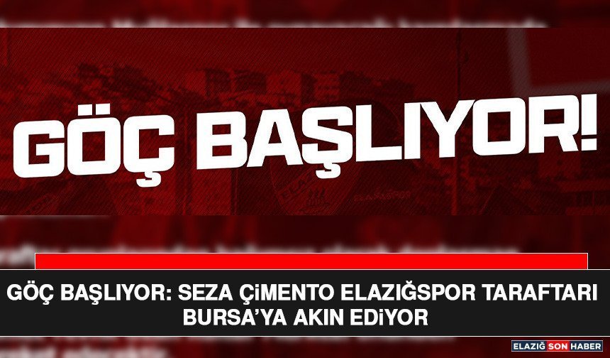 Göç Başlıyor: Seza Çimento Elazığspor Taraftarı Bursa’ya Akın Ediyor