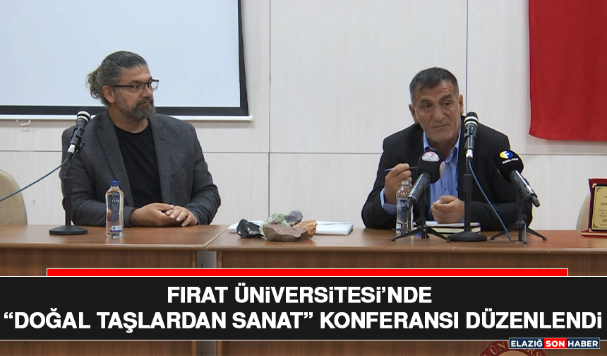 Fırat Üniversitesi’nde “Doğal Taşlardan Sanat” Konferansı Düzenlendi