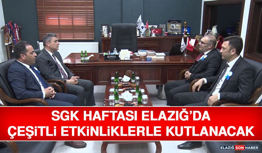 SGK Haftası Elazığ’da Çeşitli Etkinliklerle Kutlanacak