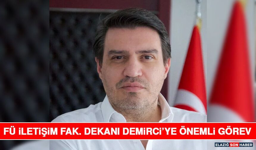 FÜ İletişim Fak. Dekanı Demirci’ye Önemli Görev