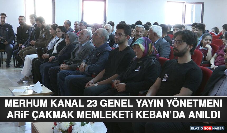 Merhum Kanal 23 Genel Yayın Yönetmeni Arif Çakmak Memleketi Keban’da Anıldı