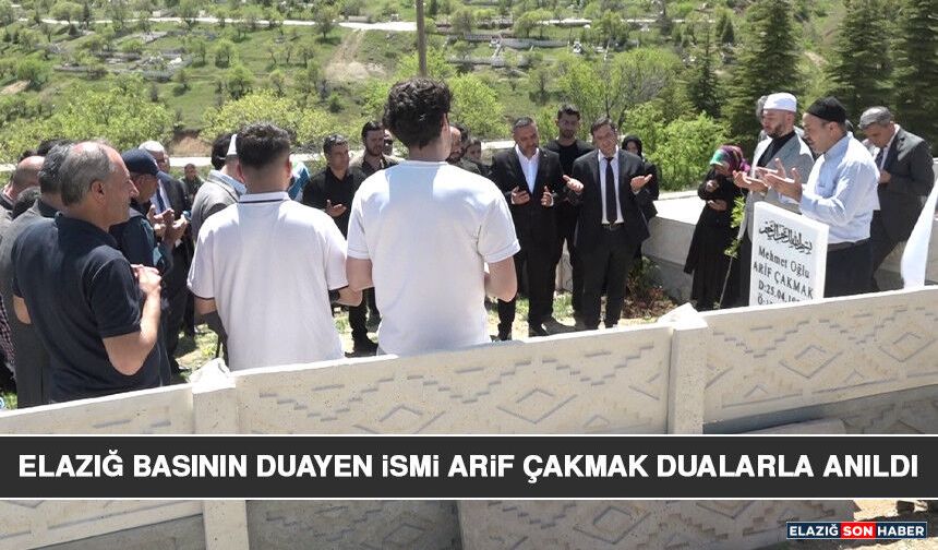 Elazığ Basının Duayen İsmi Arif Çakmak Dualarla Anıldı
