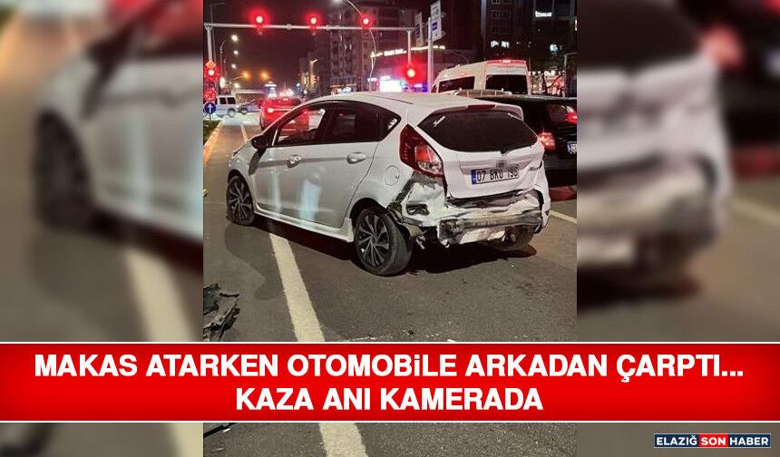 Makas Atarken Otomobile Arkadan Çarptı... Kaza Anı Kamerada
