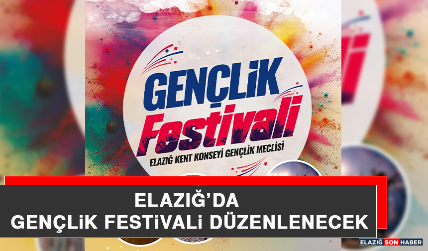Elazığ’da Gençlik Festivali Düzenlenecek