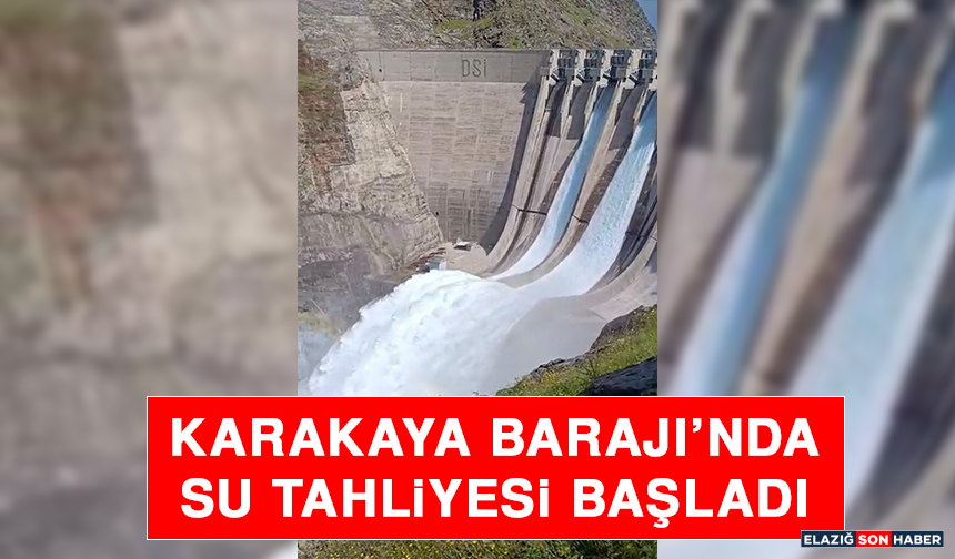 Karakaya Barajı’nda Su Tahliyesi Başladı