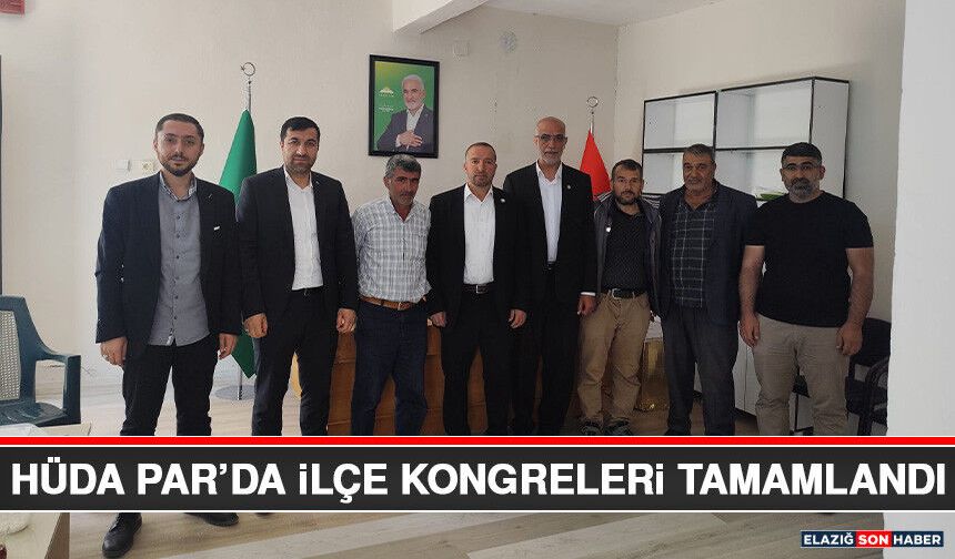 HÜDA PAR’da İlçe Kongreleri Tamamlandı