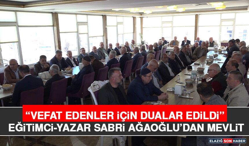 “Vefat Edenler İçin Dualar Edildi” Eğitimci-Yazar Sabri Ağaoğlu’dan Mevlit