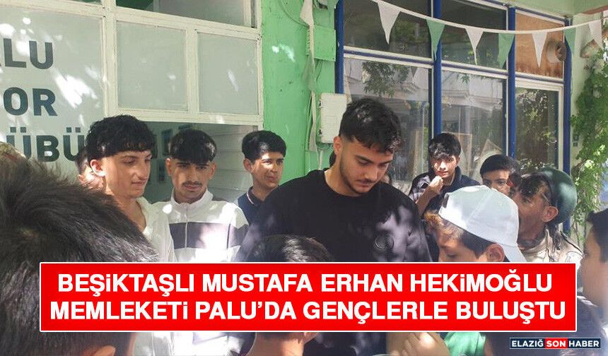 Beşiktaşlı Mustafa Erhan Hekimoğlu Memleketi Palu’da Gençlerle Buluştu