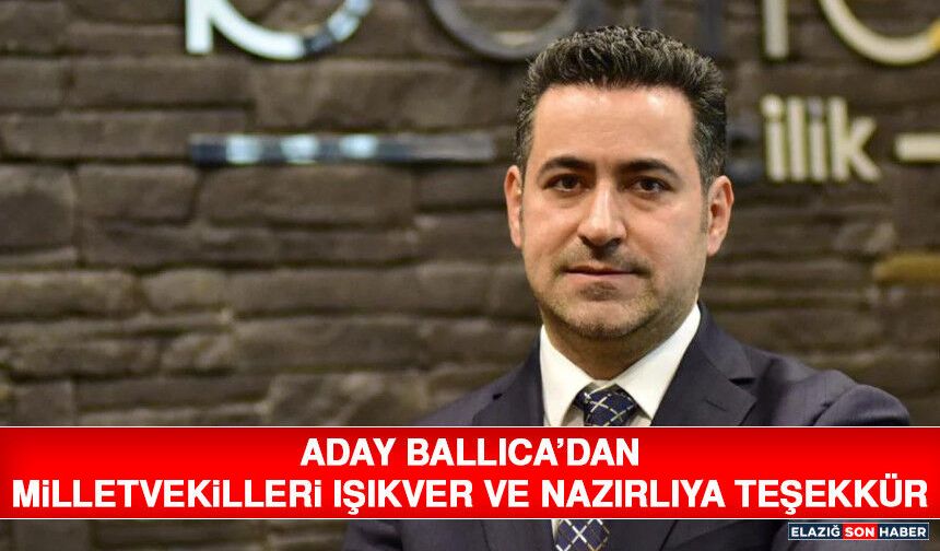 Aday Ballıca’dan Milletvekilleri Işıkver ve Nazırlıya Teşekkür