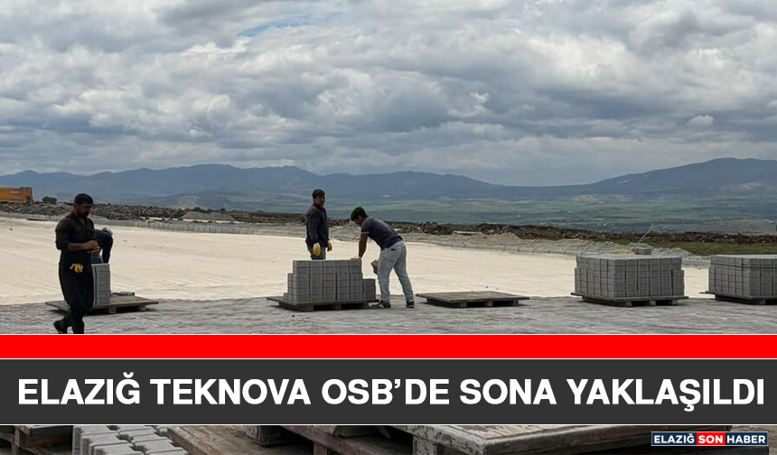 Elazığ TEKNOVA OSB’de Sona Yaklaşıldı