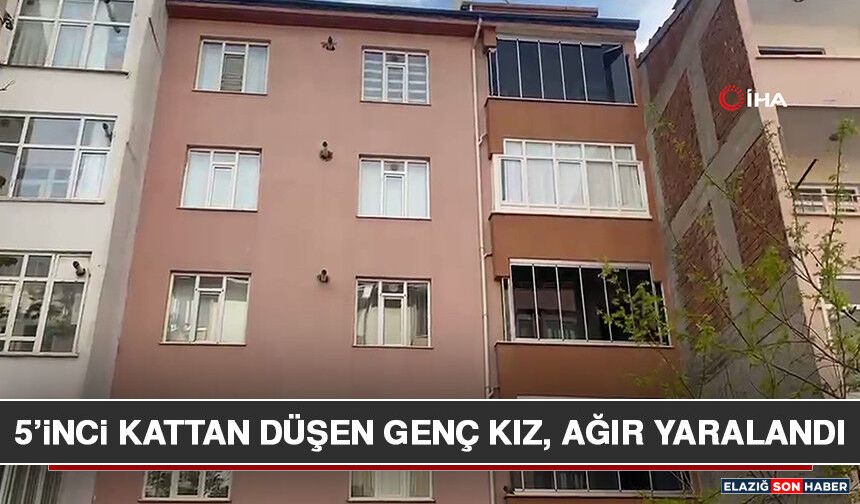 5’inci Kattan Düşen Genç Kız, Ağır Yaralandı