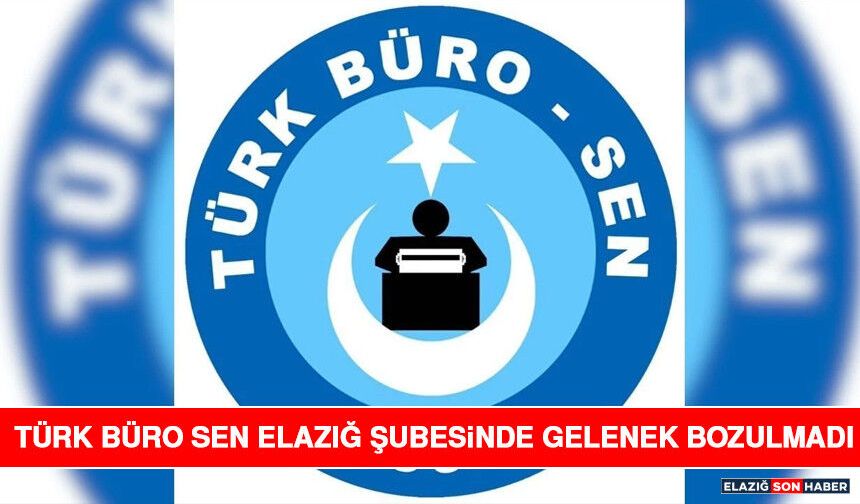 Türk Büro Sen Elazığ Şubesinde Gelenek Bozulmadı