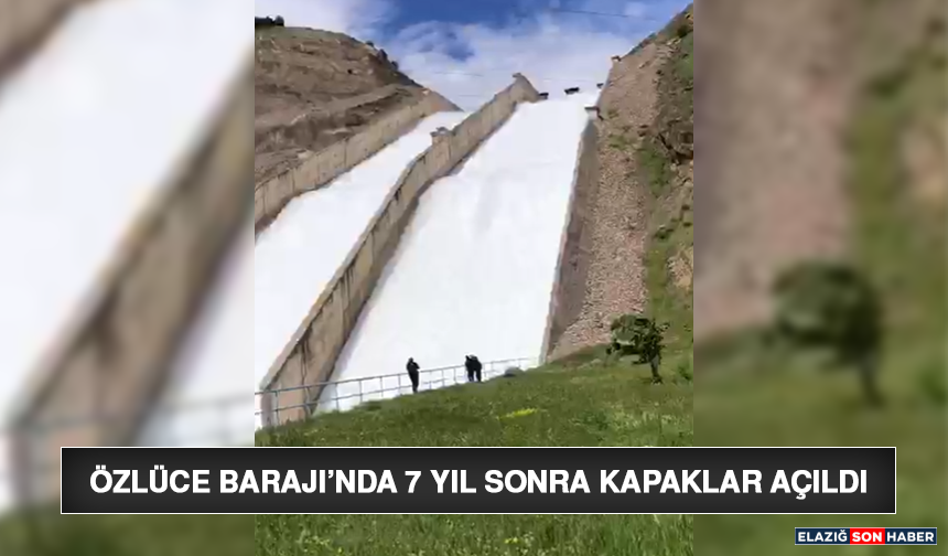Özlüce Barajı’nda 7 Yıl Sonra Kapaklar Açıldı