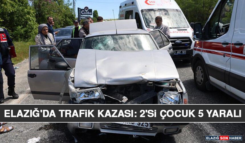 Elazığ'da Trafik Kazası: 2'si Çocuk 5 Yaralı