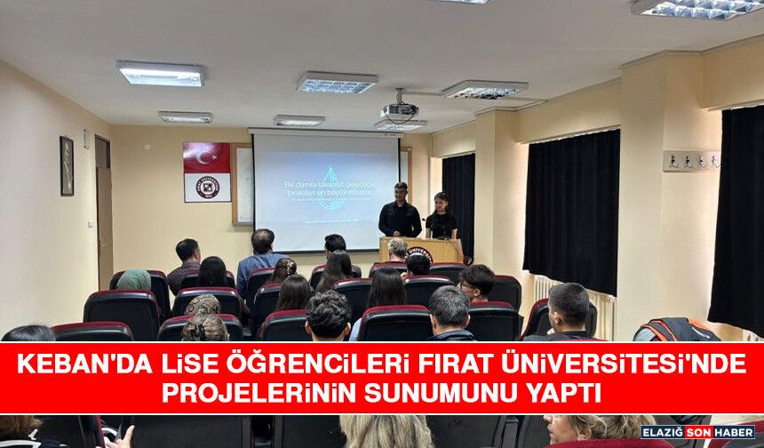 Keban'da Lise Öğrencileri Fırat Üniversitesi'nde Projelerinin Sunumunu Yaptı