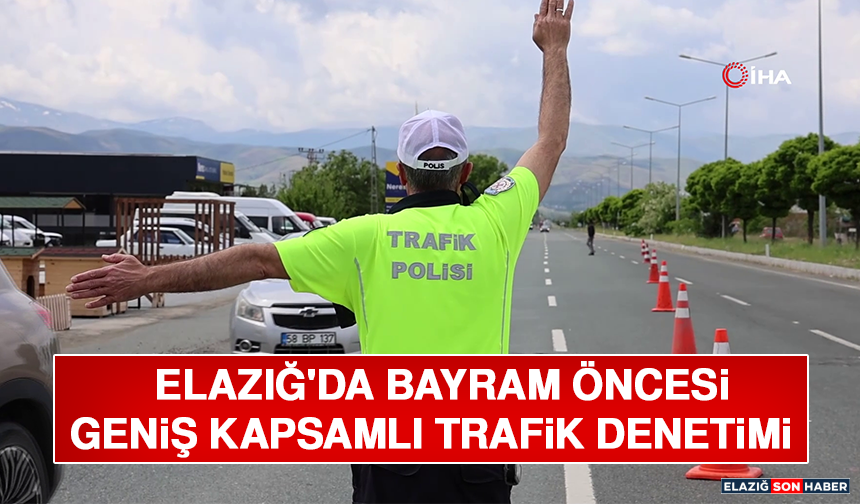 Elazığ'da Bayram Öncesi Geniş Kapsamlı Trafik Denetimi