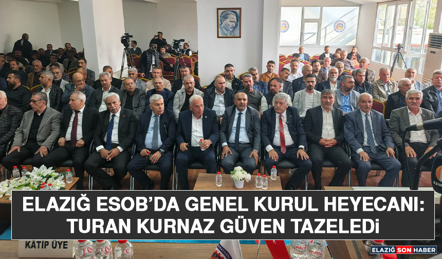 Elazığ ESOB’da Genel Kurul Heyecanı: Turan Kurnaz Güven Tazeledi