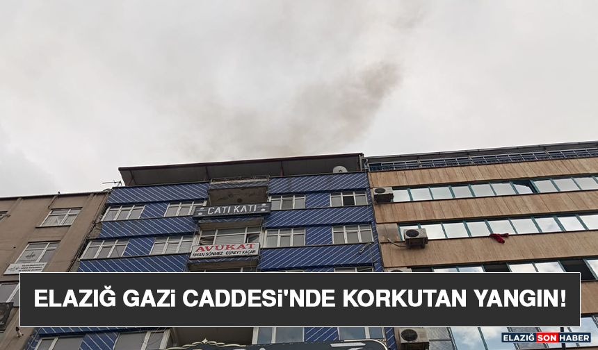 Elazığ Gazi Caddesi'nde Korkutan Yangın!