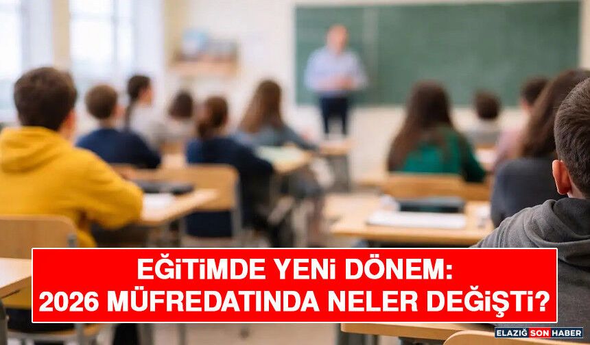 Eğitimde Yeni Dönem: 2026 Müfredatında Neler Değişti?