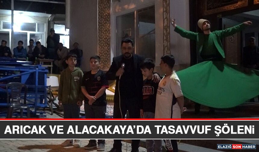 Arıcak ve Alacakaya’da Tasavvuf Şöleni