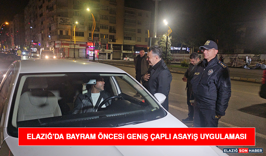 Elazığ'da Bayram Öncesi Geniş Çaplı Asayiş Uygulaması