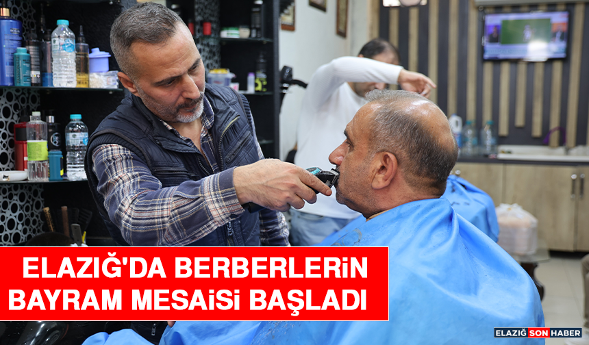 Elazığ'da Berberlerin Bayram Mesaisi Başladı