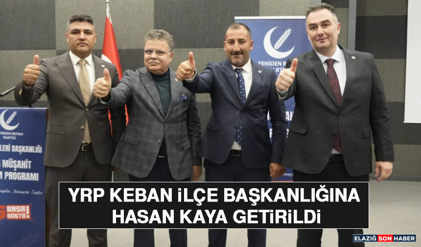 YRP Keban İlçe Başkanlığına Hasan Kaya Getirildi