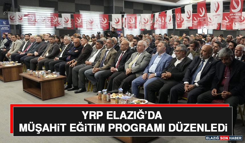 YRP Elazığ’da Müşahit Eğitim Programı Düzenledi
