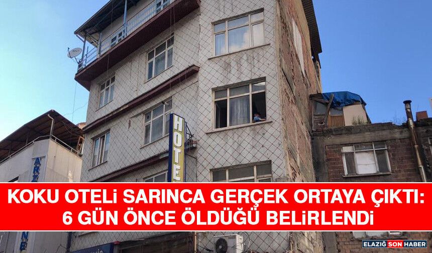 Koku Oteli Sarınca Gerçek Ortaya Çıktı: 6 Gün Önce Öldüğü Belirlendi