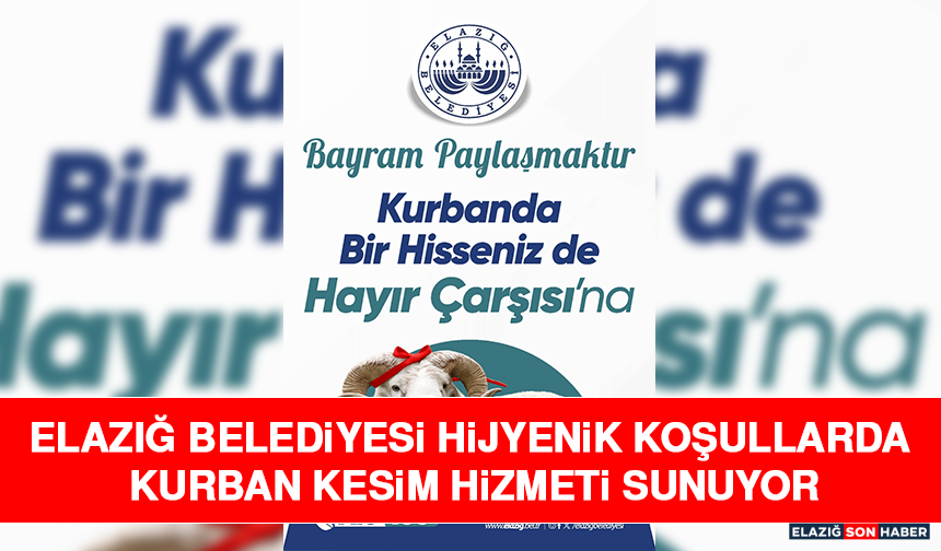 Elazığ Belediyesi Hijyenik Koşullarda Kurban Kesim Hizmeti Sunuyor