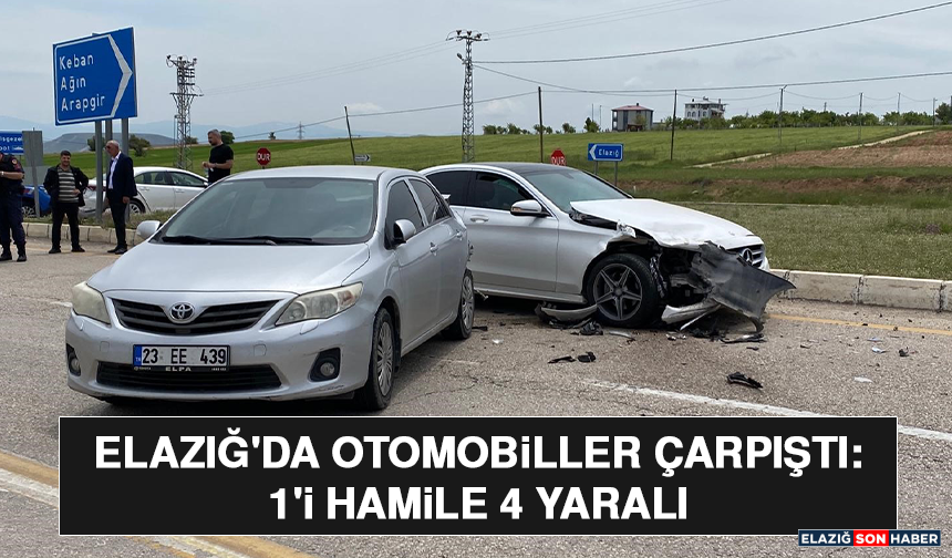 Elazığ'da Otomobiller Çarpıştı: 1'i Hamile 4 Yaralı
