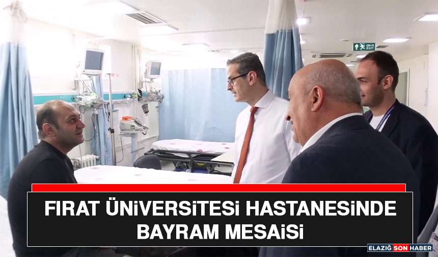 Fırat Üniversitesi Hastanesinde Bayram Mesaisi