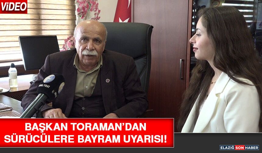 Başkan Toraman’dan Sürücülere Bayram Uyarısı!