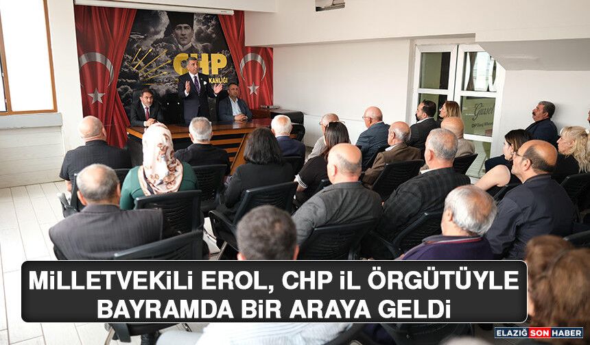 Milletvekili Erol, CHP İl Örgütüyle Bayramda Bir Araya Geldi