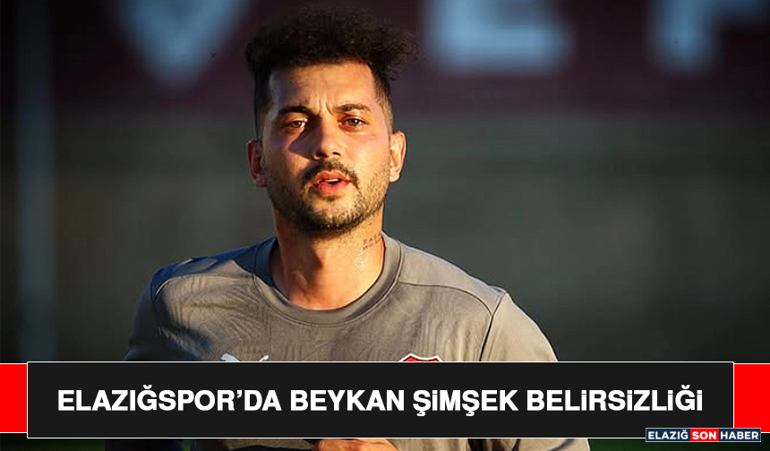 Elazığspor’da Beykan Şimşek Belirsizliği