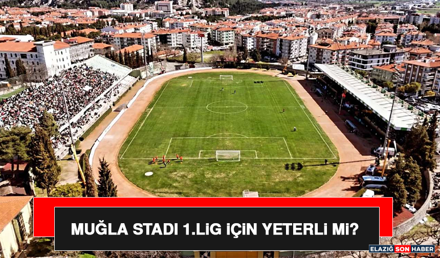 Muğla Stadı 1.Lig İçin Yeterli Mi?