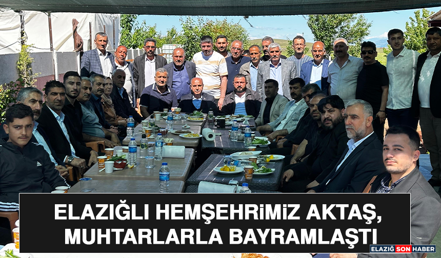 Elazığlı Hemşehrimiz Aktaş, Muhtarlarla Bayramlaştı